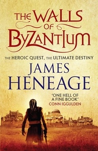 James Heneage - The Walls of Byzantium - A sweeping historical adventure.