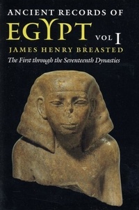 James-Henry Breasted - Ancient Records of Egypt - Volume 1, The first through the seventeenth dunasties.