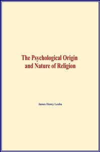 Téléchargements Pdf ebooks gratuits The Psychological Origin and Nature of Religion 9782366598179