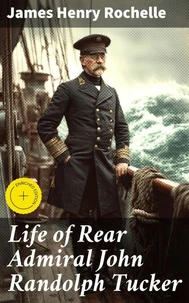 Life of Rear Admiral John Randolph Tucker