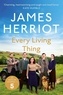 James Herriot - Every Living Thing - The Classic Memoirs of a Yorkshire Country Vet.