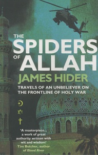James Hider - The Spiders of Allah - Travels of an Unbeliever on the Frontline of Holy War.