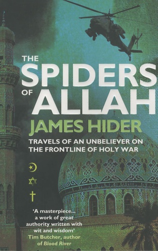 James Hider - The Spiders of Allah - Travels of an Unbeliever on the Frontline of Holy War.