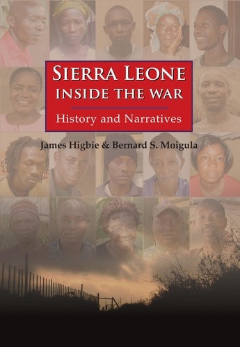  James Higbie et  Bernard S. Moigula - Sierra Leone: Inside the War - History and Narratives.