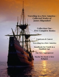  James Hilgendorf - Traveling to a New America - Collected Works of James HIlgendorf, Collection One.