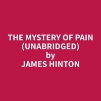 James Hinton et Ellis Hassan - The Mystery of Pain (Unabridged).