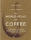 The World Atlas of Coffee. From beans to brewing - coffees explored, explained and enjoyed
