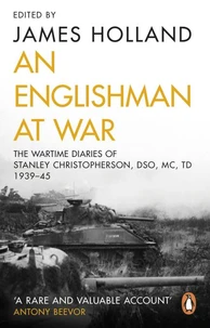 An Englishman at War: The Wartime Diaries of Stanley Christopherson DSO MC &amp; Bar 1939-1945