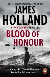 James Holland - Blood of Honour - (Jack Tanner: Book 3): an atmospheric and fast-paced action thriller set at the height of WW2..