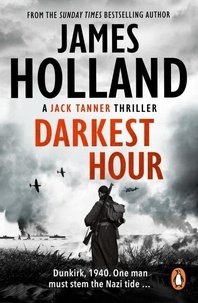 James Holland - Darkest Hour - (Jack Tanner: Book 2): an unmissable, all-guns-blazing action thriller set at the height of WW2..