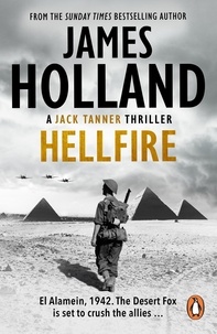 James Holland - Hellfire - an all-action, guns-blazing action thriller set at the height of WW2.