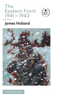 James Holland - James Holland The Eastern Front 1941-1943 /anglais.