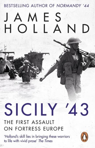 James Holland - Sicily '43 - A Times Book of the Year.