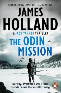 James Holland - The Odin Mission - (Jack Tanner: Book 1): an absorbing, tense, high-octane historical action novel set in Norway during WW2.  Guaranteed to get your pulse racing!.
