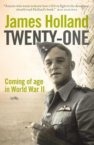 James Holland - Twenty-One - Coming of Age in World War II.