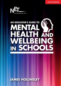 James Hollinsley - An Educator's Guide to Mental Health and Wellbeing in Schools.