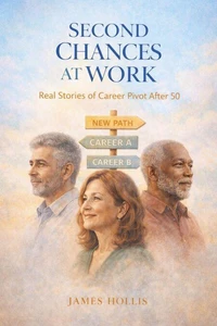 Second Chances at Work: Real Stories of Career Pivot After 50