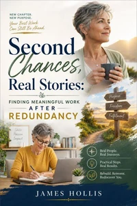 Second Chances, Real Stories: Finding Meaningful Work After Redundancy