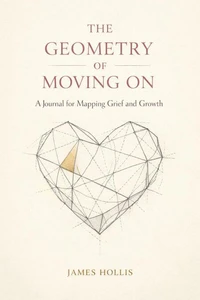 The Geometry of Moving On: A Journal for Mapping Grief and Growth