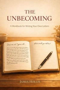 The Unbecoming: A Workbook for Writing Your Own Letters