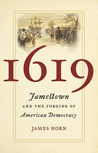 James Horn - 1619 - Jamestown and the Forging of American Democracy.