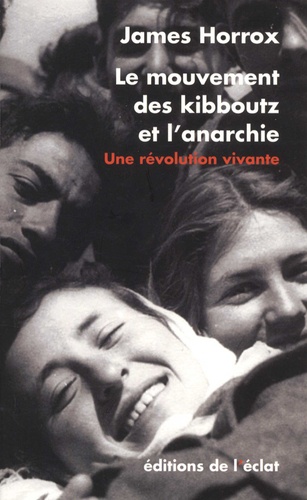 James Horrox - Le mouvement des kibboutz et l'anarchie - Une révolution vivante.