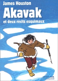 James Houston - Akavak Et Deux Recits Esquimaux.