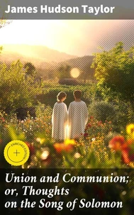Union and Communion; or, Thoughts on the Song of Solomon