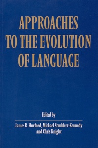 James Hurford et Michael Studdert-Kennedy - Approaches to the evolution of language : social and cognitive bases.