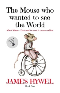  James Hywel - The Mouse Who Wanted to See the World - The Adventures of Albert Mouse, #1.