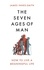 The Seven Ages of Man. How to Live a Meaningful Life