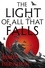 The Light of All That Falls. Book 3 of the Licanius trilogy