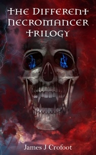  James J Crofoot - The Different Necromancer Trilogy - The Different Necromancer Trilogy.