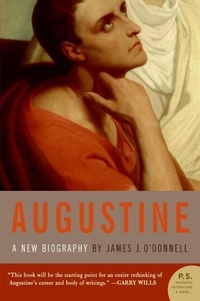James J. O'Donnell - Augustine - A New Biography.