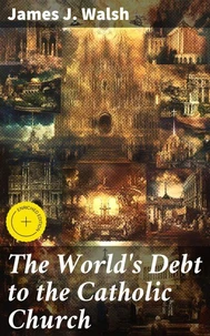 The World's Debt to the Catholic Church