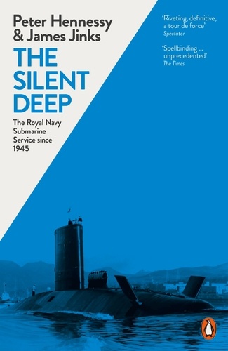 James Jinks et Peter Hennessy - The Silent Deep - The Royal Navy Submarine Service Since 1945.