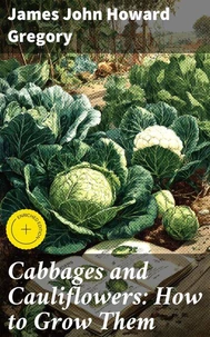 Cabbages and Cauliflowers: How to Grow Them