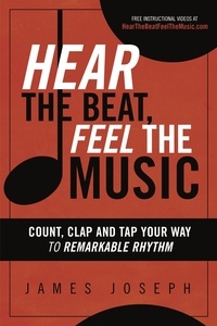  James Joseph - Hear the Beat, Feel the Music: Count, Clap and Tap Your Way to Remarkable Rhythm.