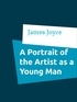 James Joyce - A Portrait of the Artist as a Young Man.