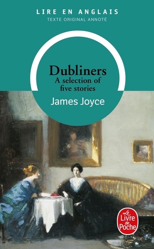 James Joyce - Dubliners - A selection of five stories.