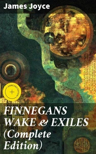 FINNEGANS WAKE &amp; EXILES (Complete Edition)
