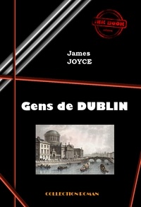 James Joyce - Gens de Dublin [édition intégrale revue et mise à jour].