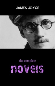James Joyce - James Joyce Collection: The Complete Novels (Ulysses, A Portrait of the Artist as a Young Man, Finnegans Wake...).