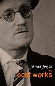 James Joyce - James Joyce: The Best Works.