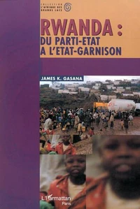 Rwanda : du parti-Etat à l'Etat-garnison