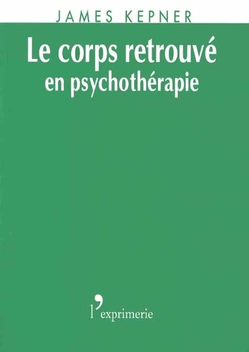 James Kepner - Le corps retrouvé en psychothérapie.