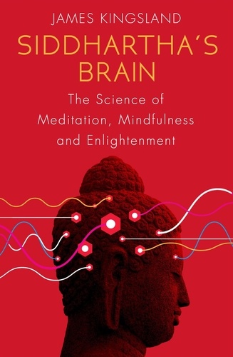 Siddhartha's Brain. The Science of Meditation, Mindfulness and Enlightenment