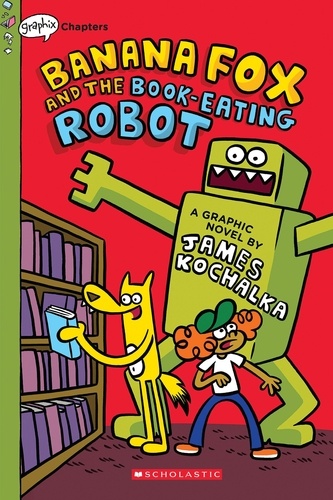 James Kochalka - Banana Fox and the Book-Eating Robot: A Graphix Chapters Book (Banana Fox #2).