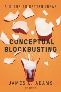James L. Adams - Conceptual Blockbusting - A Guide to Better Ideas, Fifth Edition.
