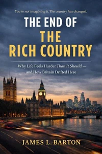 The End Of The Rich Country: Why Life Feels Harder Than It Should — and How Britain Drifted Here